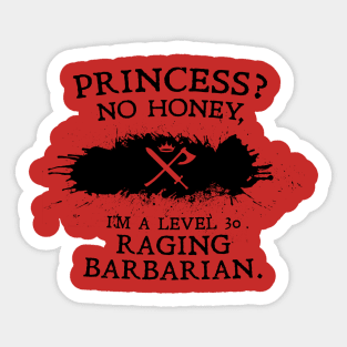 Princess? No honey, I'm a level 30 raging barbarian. Sticker